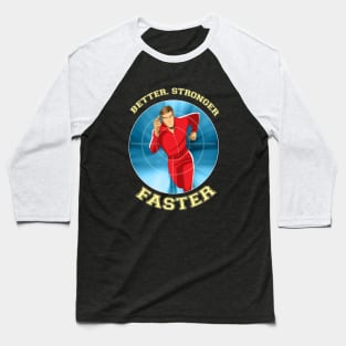 BETTER,STRONGER,FASTER! Baseball T-Shirt